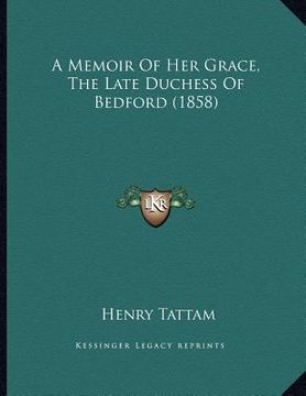 portada a memoir of her grace, the late duchess of bedford (1858) (en Inglés)