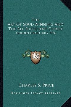 portada the art of soul-winning and the all sufficient christ: golden grain, july 1936