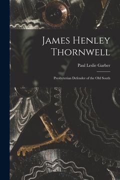 portada James Henley Thornwell: Presbyterian Defender of the Old South (in English)