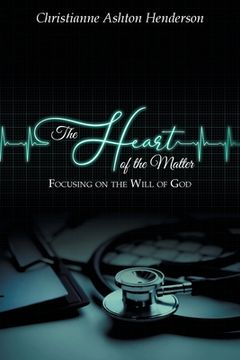 portada The Heart Of The Matter: Focusing on the Will of God (en Inglés)