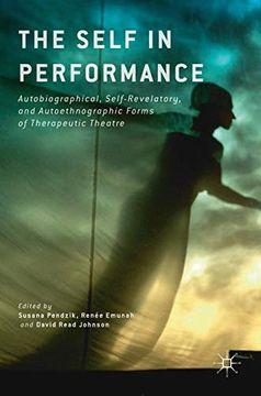 portada The Self in Performance: Autobiographical, Self-Revelatory, and Autoethnographic Forms of Therapeutic Theatre (en Inglés)