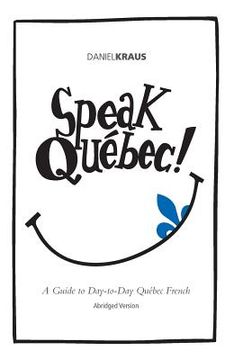 portada Speak Québec! (Abridged Version): A Guide to Day-to-Day Québec French (in English)