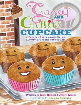 portada Casey and Callie Cupcake: A Frosted Fable About Being Fantastic Just The Way You Are!