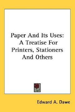 portada paper and its uses: a treatise for printers, stationers and others (en Inglés)