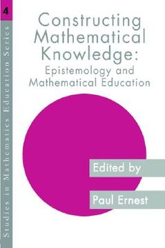 portada constructing mathematical knowledge: epistemology and mathematics education (en Inglés)
