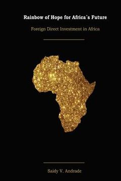 portada Rainbow of Hope for Africa´s Future - FDI in Africa: Foreign Direct Investment in Africa (en Inglés)