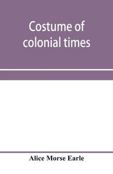 portada Costume of colonial times (in English)