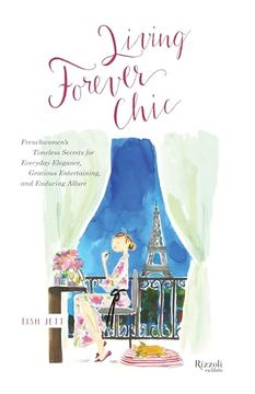 portada Living Forever Chic: Frenchwomen's Timeless Secrets for Everyday Elegance, Gracious Entertaining, and Enduring Allure (en Inglés)