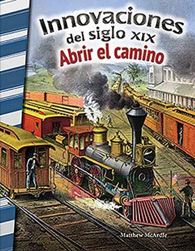 portada Historia de Innovaciones del Siglo Xix: Abrir el Camino - Libro en Espanol Para Ninos (Edicion Espanol