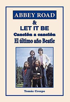 portada Abbey Road & let it be. Canción a Canción. El Último año Beatle.