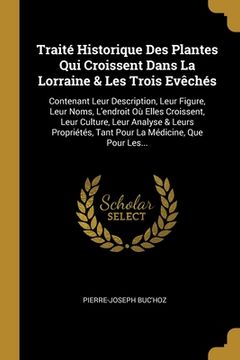 portada Traité Historique Des Plantes Qui Croissent Dans La Lorraine & Les Trois Evêchés: Contenant Leur Description, Leur Figure, Leur Noms, L'endroit Où Ell (in French)