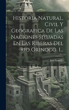 portada Historia Natural, Civil y Geografica de las Naciones Situadas en las Riberas del rio Orinoco, 1.