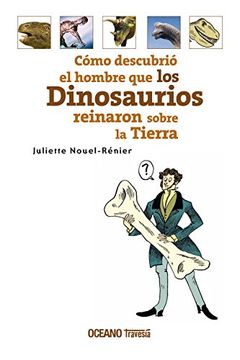 portada Cómo Descubrió El Hombre Que Los Dinosaurios Reinaron Sobre La Tierra (in Spanish)