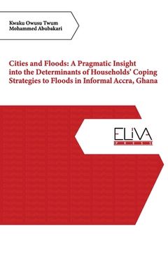 portada Cities and Floods: A Pragmatic Insight into the Determinants of Households' Coping Strategies to Floods in Informal Accra, Ghana (en Inglés)