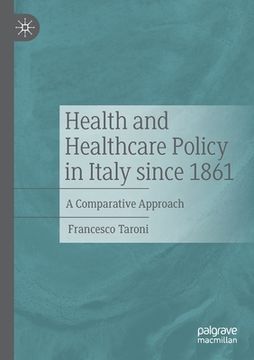 portada Health and Healthcare Policy in Italy Since 1861: A Comparative Approach (in English)