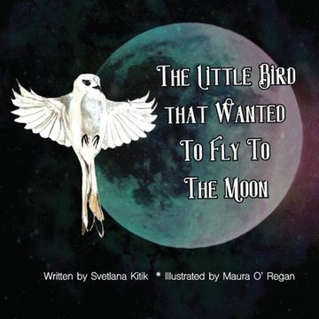 portada The Little Bird that Wanted to Fly to the Moon (in English)