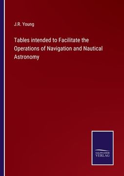 portada Tables intended to Facilitate the Operations of Navigation and Nautical Astronomy (en Inglés)