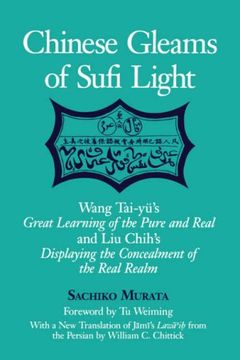 portada Chinese Gleams of Sufi Light: Wang Tai-Yu's Great Learning of the Pure and Real and liu Chih's Displaying the Concealment of the Real Realm. With a. From the Persian by William c. Chittick (in English)