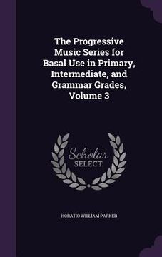 portada The Progressive Music Series for Basal Use in Primary, Intermediate, and Grammar Grades, Volume 3 (in English)