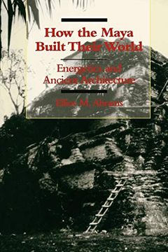 portada How the Maya Built Their World: Energetics and Ancient Architecture (en Inglés)