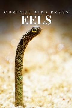 portada Eels - Curious Kids Press: Kids book about animals and wildlife, Children's books 4-6 (en Inglés)