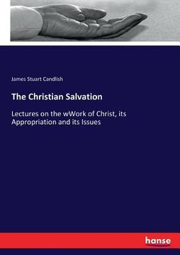 portada The Christian Salvation: Lectures on the wWork of Christ, its Appropriation and its Issues (en Inglés)