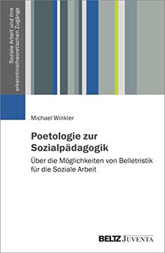 portada Poetologie zur Sozialpädagogik: Über die Möglichkeiten von Belletristik für die Soziale Arbeit (Soziale Arbeit und Ihre Erkenntnistheoretischen Zugänge) (en Alemán)