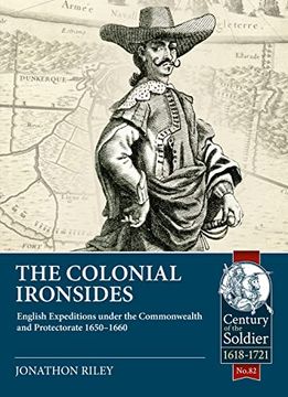 portada The Colonial Ironsides: English Expeditions Under the Commonwealth and Protectorate, 1650 - 1660