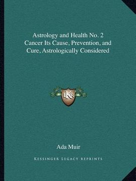 portada astrology and health no. 2 cancer its cause, prevention, and cure, astrologically considered (en Inglés)