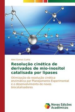 portada Resolução cinética de derivados de mio-inositol catalisada por lipases: Otimização da resolução cinética enzimática por Planejamento Experimental e o desenvolvimento de novos biocatalisadores (en Portugués)