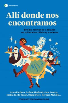 portada Allí Donde nos Encontramos: Brindis, Reuniones y Abrazos en la Literatura Clásica y Moderna (Temas de Hoy) (in Spanish)