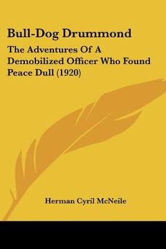 portada bull-dog drummond: the adventures of a demobilized officer who found peace dull (1920) (in English)