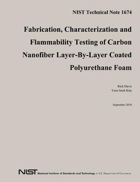 portada NIST Technical Note 1674: Fabrication, Characterization and Flammability Testing of Carbon Nanofiber Layer-By-Layer Coated Polyurethane Foam