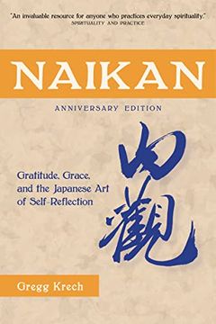 portada Naikan: Gratitude, Grace, and the Japanese art of Self-Reflection, Anniversary Edition (en Inglés)