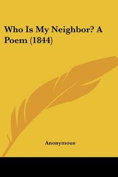 portada who is my neighbor? a poem (1844) (en Inglés)