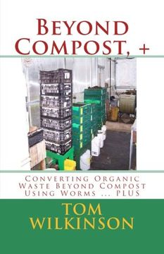 portada Beyond Compost, +: Converting Organic Waste Beyond Compost Using Worms ... PLUS (en Inglés)