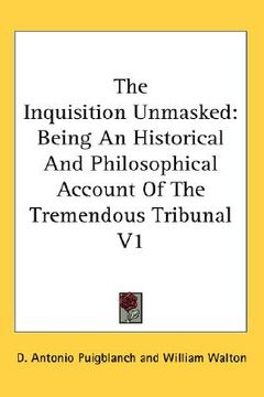 portada the inquisition unmasked: being an historical and philosophical account of the tremendous tribunal v1 (in English)