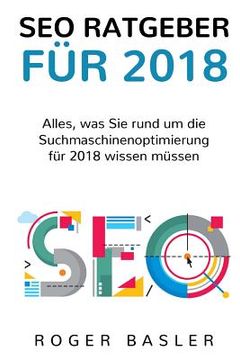portada SEO Guide 2018: Was 2018 alles im Bereich Suchmaschinen beachtet werden muss (en Alemán)