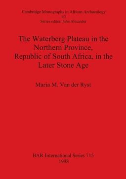portada The Waterberg Plateau in the Northern Province, Republic of South Africa, in the Later Stone age (715) (British Archaeological Reports International Series) (en Inglés)