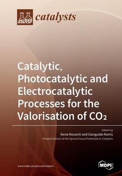portada Catalytic, Photocatalytic and Electrocatalytic Processes for the Valorisation of CO² (en Inglés)