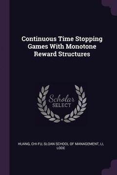 portada Continuous Time Stopping Games With Monotone Reward Structures (en Inglés)