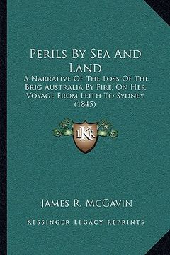 portada perils by sea and land: a narrative of the loss of the brig australia by fire, on her voyage from leith to sydney (1845)