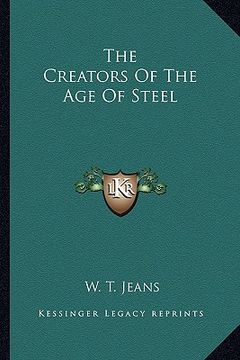 portada the creators of the age of steel (en Inglés)