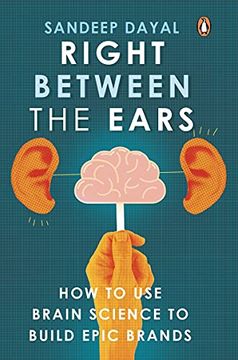 portada Right Between the Ears: How to use Brain Science to Build Epic Brands (en Inglés)