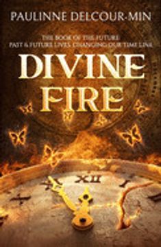 portada Divine Fire: The Book of the Future: Past & Future Lives Changing our Time Line (en Inglés)