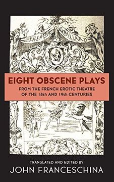 portada Eight Obscene Plays From the French Erotic Theatre of the 18Th and 19Th Centuries (Hardback) 