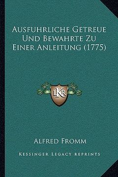 portada Ausfuhrliche Getreue Und Bewahrte Zu Einer Anleitung (1775) (en Alemán)