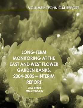 portada Long-Term Monitoring at the East and West Flower Garden Banks,2004-2005-Interim Report Volume 1: Technical Report (en Inglés)