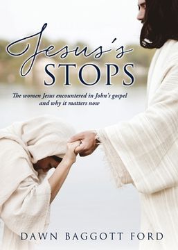 portada Jesus'S Stops: The Women Jesus Encountered in John'S Gospel and why it Matters now (en Inglés)