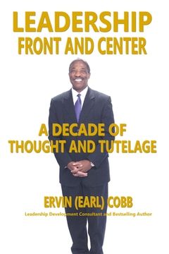 portada Leadership Front and Center: A Decade of Thought and Tutelage (en Inglés)
